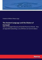 The Ancient Language and the Dialect of Cornwall