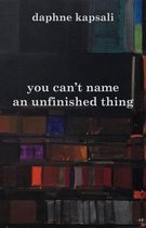 You Can't Name an Unfinished Thing