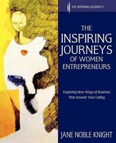 The Inspiring Journeys of Women Entrepreneurs: Exploring New Ways of Business That Answer Your Calling