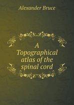 A Topographical atlas of the spinal cord