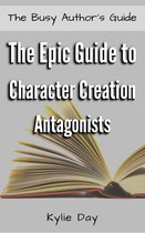 The Busy Author's Guide 7 - The Epic Guide to Character Creation: Antagonists