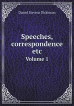 Speeches, correspondence etc Volume 1