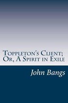 Toppleton's Client; Or, a Spirit in Exile