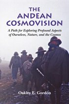 The Andean Cosmovision: A Path for Exploring Profound Aspects of Ourselves, Nature, and the Cosmos