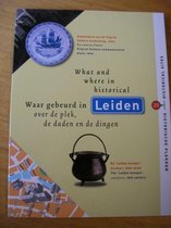 What and where in historical Leiden - Waar gebeurd in Leiden
