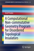 SpringerBriefs in Mathematical Physics 23 - A Computational Non-commutative Geometry Program for Disordered Topological Insulators
