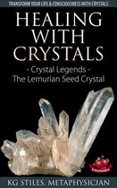 Energy Healing - Healing with Crystals - Crystal Legends - The Lemurian Seed Crystals