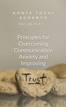 Principles for Overcoming Communication Anxiety and Improving Trust