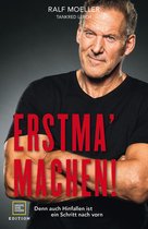 Erstma' machen!