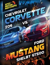 Epic Motor Matchups - Chevrolet Corvette Z06 vs. Ford Mustang Shelby GT500