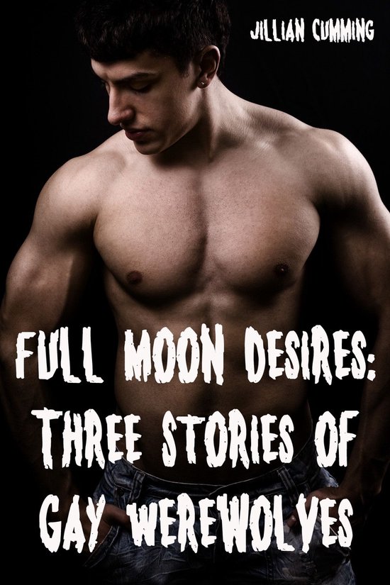 Full Moon Desires Three Stories Of Gay Werewolves Monster Sex Ebook Jillian Bol Com