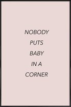 JUNIQE - Poster in kunststof lijst Nobody Puts Baby in a Corner -40x60