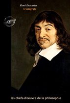Les Intégrales - Descartes : l'Intégrale, texte annoté et annexes enrichies [Nouv. éd. entièrement revue et corrigée].