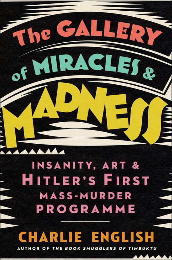 The Gallery of Miracles and Madness: Insanity, Art and Hitle ... - cover