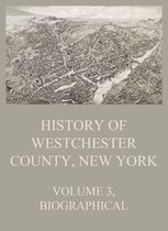 History of Westchester County, New York 3 - History of Westchester County, New York, Volume 3