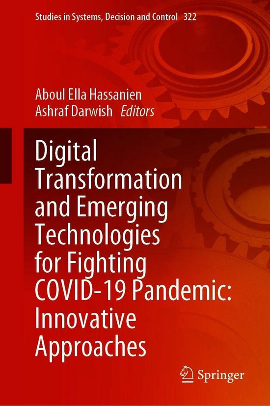 Studies in Systems, Decision and Control 322 - Digital Transformation and Emerging Technologies for Fighting COVID-19 Pandemic: Innovative Approaches