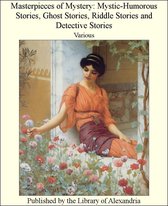 Masterpieces of Mystery: Mystic-Humorous Stories, Ghost Stories, Riddle Stories and Detective Stories