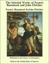 The Selected Works of Francis Beaumont and John Fletcher