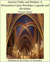 Ancient Faiths and Modern: A Dissertation Upon Worships, Legends and Divinities