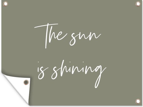 Tuinposter - Quotes - The sun is shining - Tekst - Engels - Spreuken - 80x60 cm - Schuttingdoek - Tuinschilderij - Tuindoek - Buitenposter