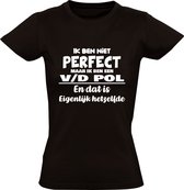 Ik ben niet perfect maar ik ben een v/d Pol en dat is eigenlijk hetzelfde Dames T-shirt | achternaam | Van de Pol | Van der Pol | jarig | verjaardag | naam | grappig | Zwart