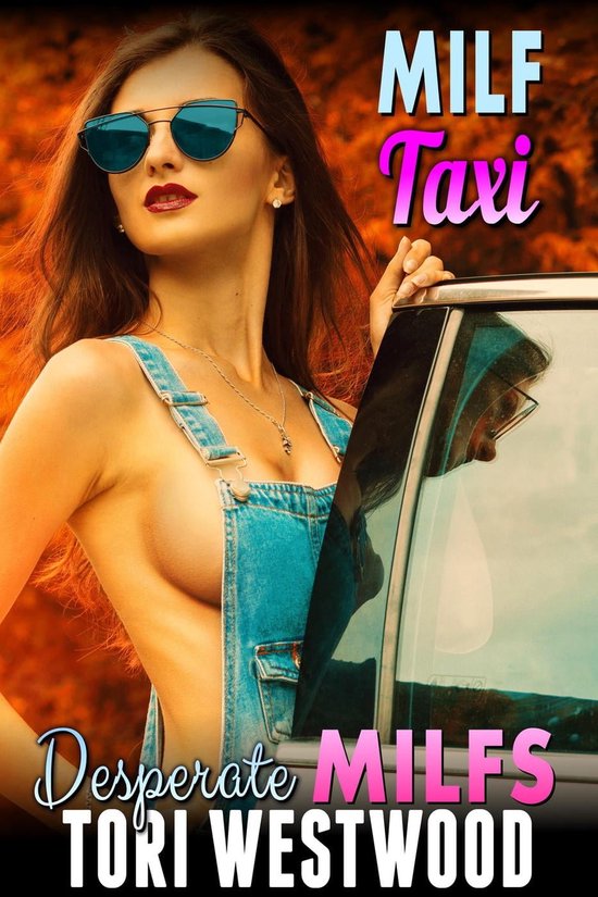 MILF Taxi : Desperate MILFs (Milf Erotica Breeding Erotica) (ebook), Tori  Westwood |... | bol