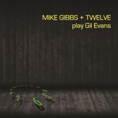 Mike Gibbs + Twelve Play Gil Evans
