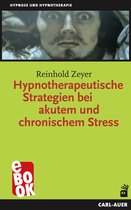 Hypnose und Hypnotherapie - Hypnotherapeutische Strategien bei akutem und chronischem Stress