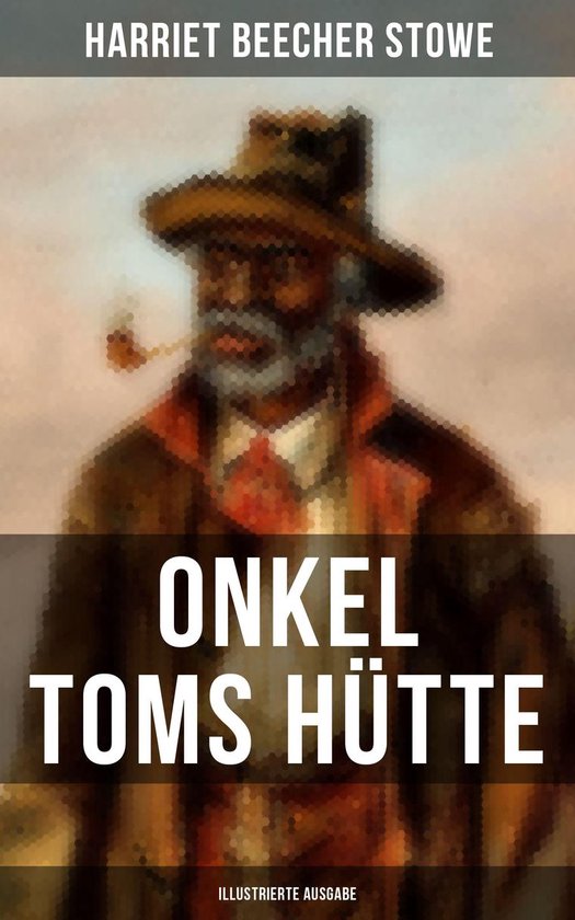 Onkel Toms Hütte (Illustrierte Ausgabe) (ebook), Harriet Beecher Stowe ...