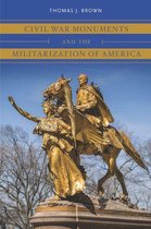 Civil War America - Civil War Monuments and the Militarization of America
