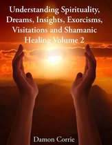 Life Lessons Series 2 - Understanding Spirituality, Dreams, Insights, Exorcisms, Visitations and Shamanic Healing