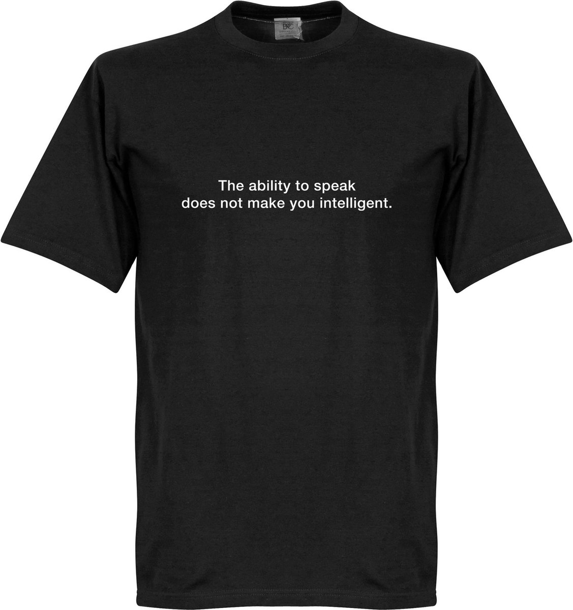 The Ability To Speak Does Not Make You Intelligent T-Shirt - Zwart - L