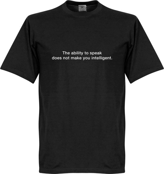 The Ability To Speak Does Not Make You Intelligent T-Shirt - Zwart - L