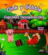 Oink and Gobble Series 3 - Oink y Gobble y los Cupcakes Desaparecidos