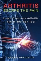Arthritis: Escape The Pain