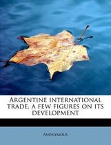Argentine International Trade, a Few Figures on Its Development