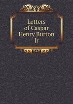 Letters of Caspar Henry Burton Jr