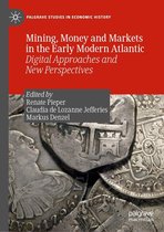 Palgrave Studies in Economic History - Mining, Money and Markets in the Early Modern Atlantic