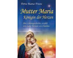 Mutter Maria - Königin der Herzen