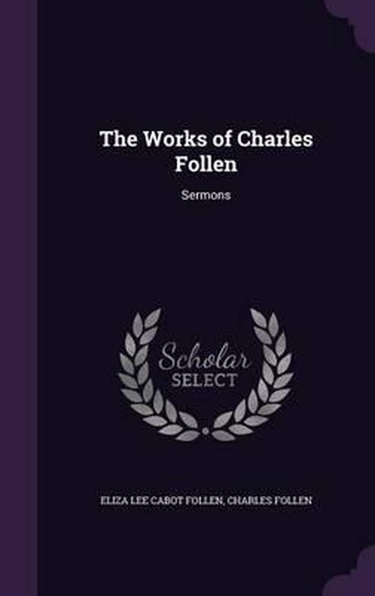 The Works Of Charles Follen van Eliza Lee Cabot Follen