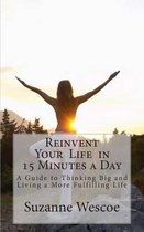 Reinvent Your Life in 15 Minutes a Day