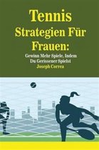 Tennis Strategien Für Frauen: Gewinn Mehr Spiele, Indem Du Gerissener Spielst