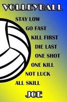 Volleyball Stay Low Go Fast Kill First Die Last One Shot One Kill Not Luck All Skill Joe