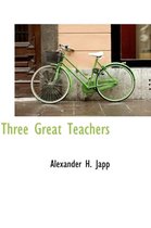 Three Great Teachers