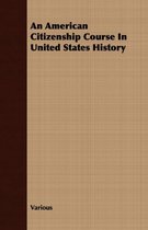 An American Citizenship Course in United States History