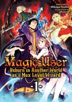 Magic User: Reborn in Another World as a Max Level Wizard (Light Novel) 1 - Magic User: Reborn in Another World as a Max Level Wizard (Light Novel) Vol. 1