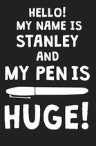 Hello! My Name Is STANLEY And My Pen Is Huge!