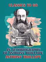 Classics To Go - An Autobiography of Anthony Trollope