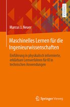 Maschinelles Lernen Fï¿½r Die Ingenieurwissenschaften: Einfï¿½hrung in Physikalisch Informierte, Erklï¿½rbare Lernverfahren Fï¿½r KI in Technischen Anwendunge