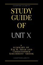 Study Guide of Unit X by Raj M. Shah and Christopher Kirchhoff ( chapter clarity)